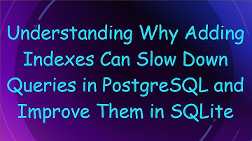Understanding Why Adding Indexes Can Slow Down Queries in PostgreSQL and Improve Them in SQLite