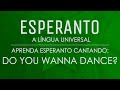 Aprenda Esperanto Cantando: "Do You Wanna Dance"