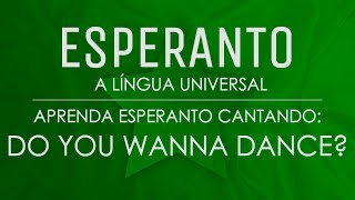 Aprenda Esperanto Cantando: “Do You Wanna Dance”