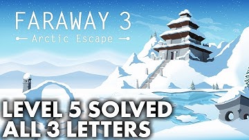 Faraway 3 Arctic Escape - Level 5 Solution With All 3 Letters