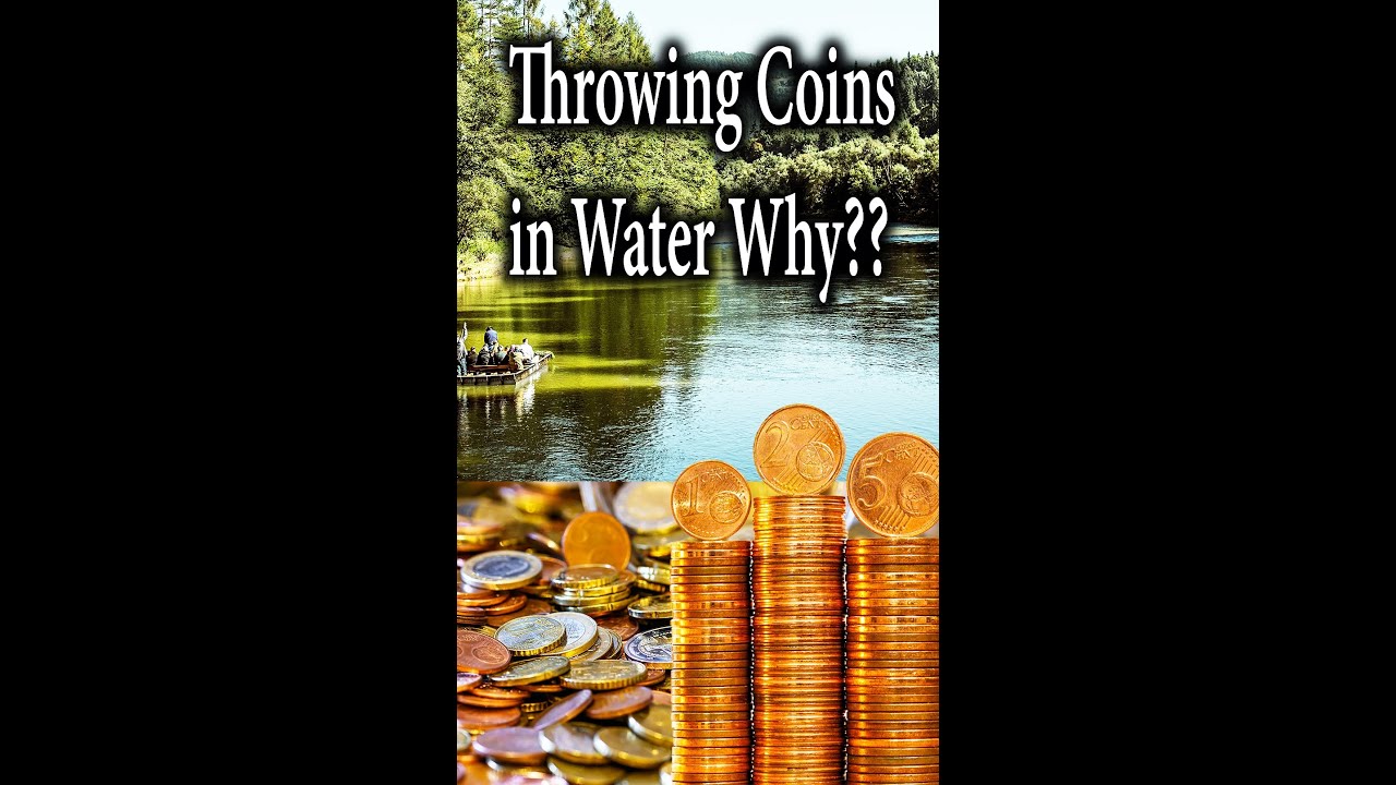 Throwing coin in river scientific Reason behind believes 