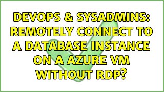 DevOps & SysAdmins: Remotely connect to a database instance on a Azure VM without RDP? Information
