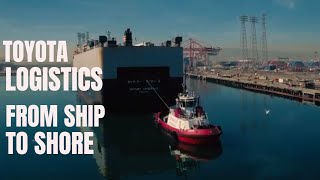 From Ship to Showroom - Toyota Logistics at the Port of Long Beach Delivers