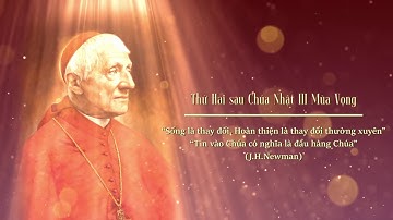Thứ Hai sau Chúa Nhật III Mùa Vọng | Sống Mùa Vọng Với Thánh Tiến Sĩ John Henry Newman