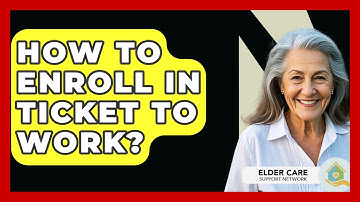 How To Enroll In Ticket To Work? - Elder Care Support Network