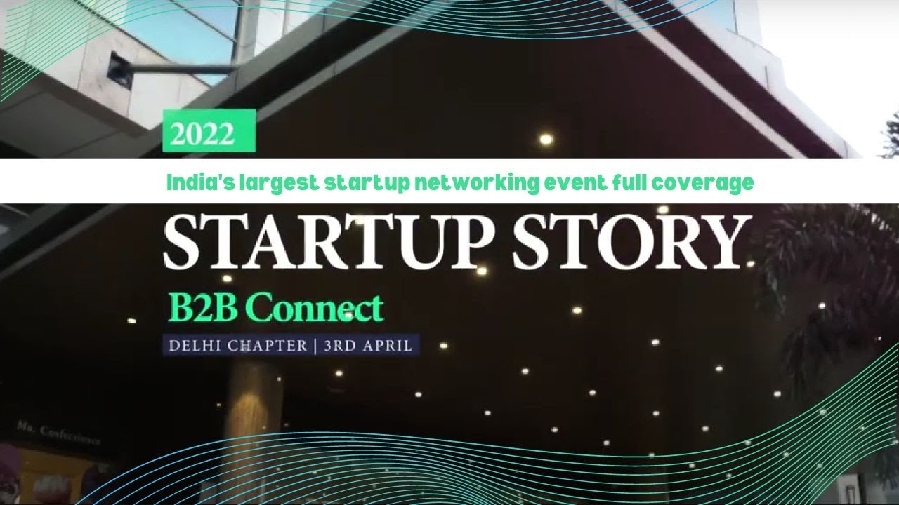 India's largest startup networking event full coverage | Startup Story B2B Connect