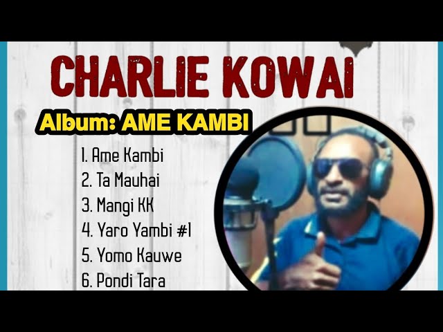 #2. Charlie Kowai | Full Album: Ame Kambi | Volume#: 2 | 12 in 1 |@ubkowai class=