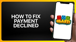 How To Fix Payment Declined In Toy Blast 2025! Tutorial