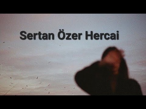 Sertan Özer - Hercai // Gönlümde dolanırsın hep o halinle...