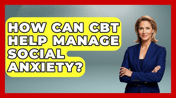 How Can CBT Help Manage Social Anxiety? - CBT for Gen Z