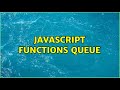Javascript functions queue (3 Solutions!!)