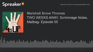 TWO WEEKS AWAY, Scrimmage Notes, Mailbag- Episode 55 (part 1 of 4, made with Spreaker)