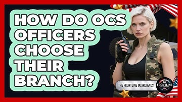 How Do OCS Officers Choose Their Branch? - The Frontline Guardians