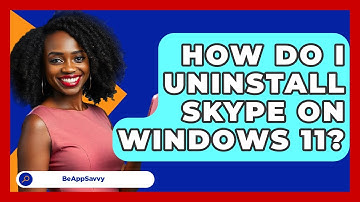 How Do I Uninstall Skype On Windows 11? - Be App Savvy
