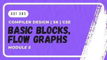 Introduction: Basic Blocks, Flow Graphs | CST302 | CD MODULE 5 | KTU | Anna Thomas | SJCET
