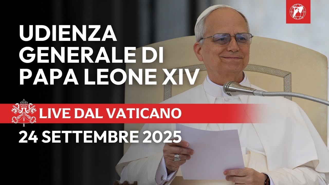 LIVE dal Vaticano | Udienza Generale di Papa Leone XIV | 24 settembre ...