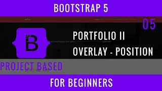 Bootstrap 5 For Beginners : 05 : "Portfolio" Section II , Overlay, Position, Shadow