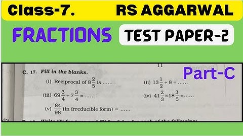 Rs Aggarwal Class 7 Maths Chapter 2 | Fractions | Rs Aggarwal Class 7 Test Paper 2 | Part-C Q.17