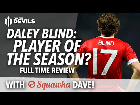 Daley Blind: Player of the SEASON? Full Time Review! | Manchester United 1-0 Aston Villa manchester united transfer news