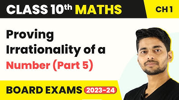 Proving Irrationality of a Number (Part 5) - Real Numbers | Class 10 Maths Chapter 1 2022-23