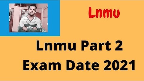 Lnmu Part 2 Exam Date 2021