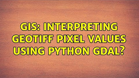 GIS: Interpreting GeoTiff pixel values using Python GDAL?
