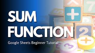 Google Sheets | SUM Function | Beginner How-To Lesson