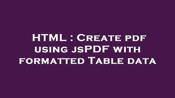 HTML : Create pdf using jsPDF with formatted Table data