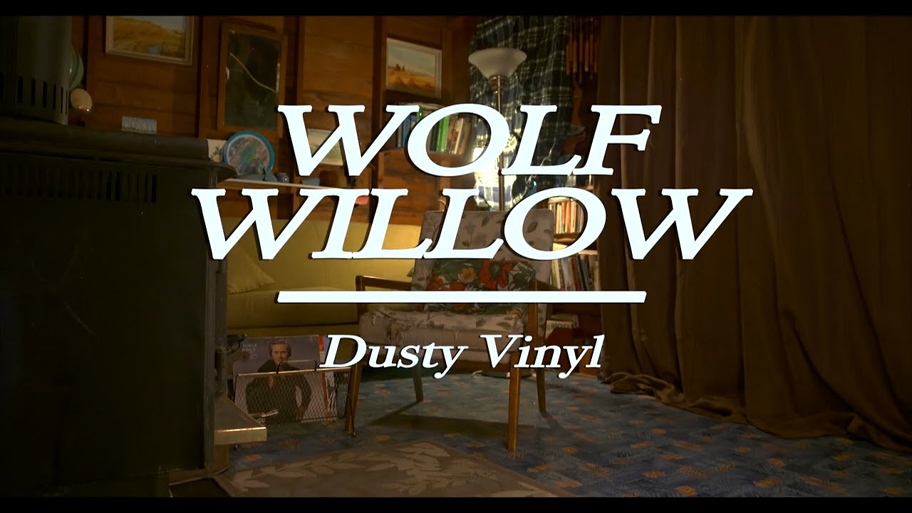 Watch Wolf Willow - Dusty Vinyl (Official Music Video) on YouTube Watch Wolf Willow - Dusty Vinyl (Official Music Video) on YouTube