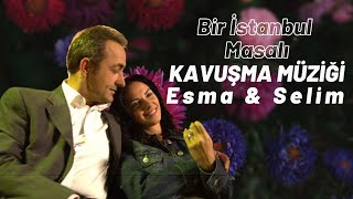 Esma & Selim Kavuşma Müziği - Bir İstanbul Masalı Resimi