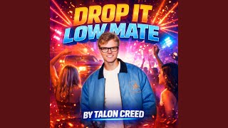 Drop It Low Mate