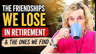 The Hard Truth About Friendship After Retirement