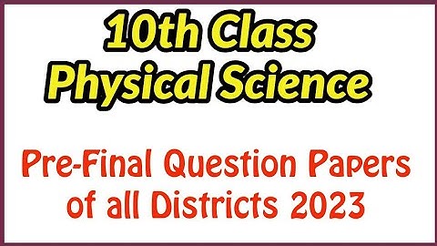10th Class ll Physical Science ll Pre-Final Question Papers