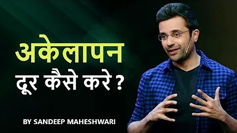 Akelapan Dur Kaise Kare? By Sandeep Maheshwari