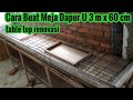 Cara Buat Meja Dapur atau table top Minimalis Ukuran 3 m x 60 cm