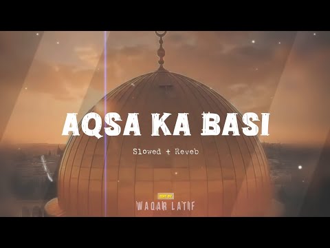 Kash Men Aqsa Ka Basi Hota | Slowed + Reveb | Waqar eDiTz