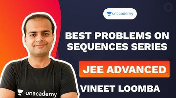 Best Problems on Sequences Series | JEE Advanced | Vineet Loomba | Unacademy Accelerate