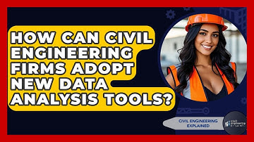 How Can Civil Engineering Firms Adopt New Data Analysis Tools? - Civil Engineering Explained