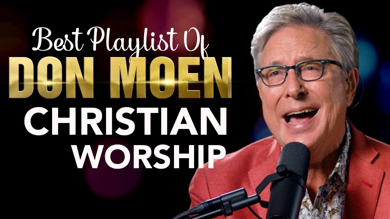 Top Don Moen Worship Songs 2023 Medley Best Don Moen Praise And Worship