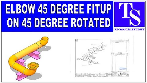 How to fitup a 45 degree elbow, 45 degree rotated. ४५ डिग्री एल्बो, ४५ डिग्री रोल्ड फिट उप