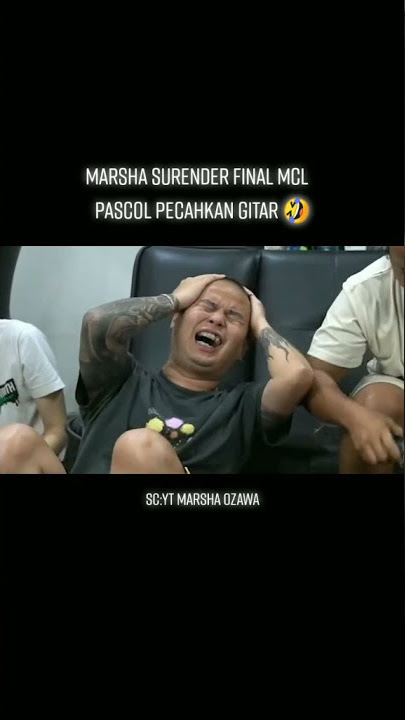 pascol marah marsha surrender di final mcl