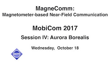 MobiCom 2017 - MagneComm: Magnetometer-based Near-Field Communication