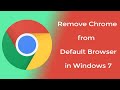 How to remove Google Chrome from Default Browser in Windows 7 OS?