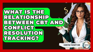 What Is The Relationship Between CBT And Conflict Resolution Tracking? - Cognitive Therapy Hub