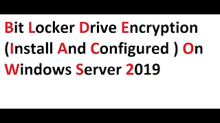 Bit Locker Drive Encryption (install and configured ) on Windows server 2019