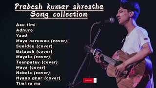 Prabesh Kumar Shrestha songs collection | jukebox