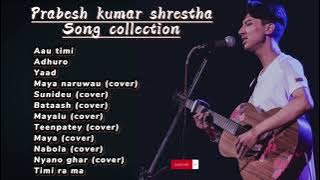 Prabesh Kumar Shrestha songs collection | jukebox