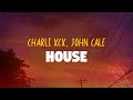 Charli Xcx John Cale House Lyrics