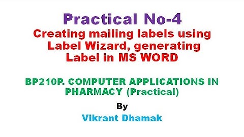BP210P/Exp.4/Creating mailing labels using Label Wizard MS WORD/COMP.APP. IN PHARMACY/Vikrant Dhamak