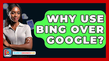 Why Use Bing Over Google? - SearchEnginesHub.com